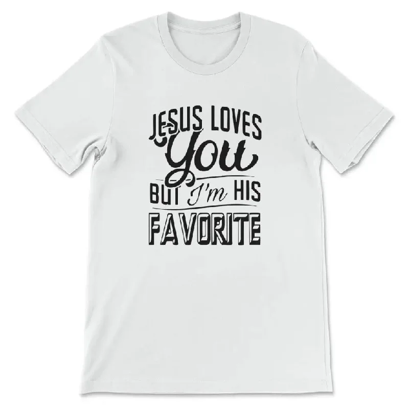 Jesus Loves You But I'm His Favorite T-shirt